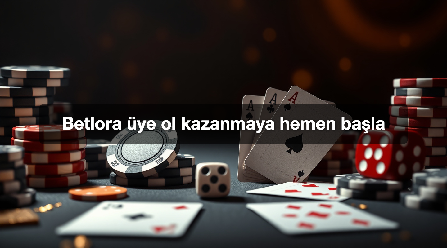 Betlora üye ol kazanmaya hemen başla